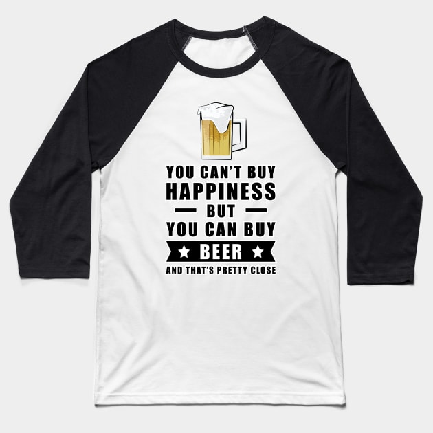 You can't buy happiness but you can buy Beer - and that's pretty close Baseball T-Shirt by DesignWood Atelier